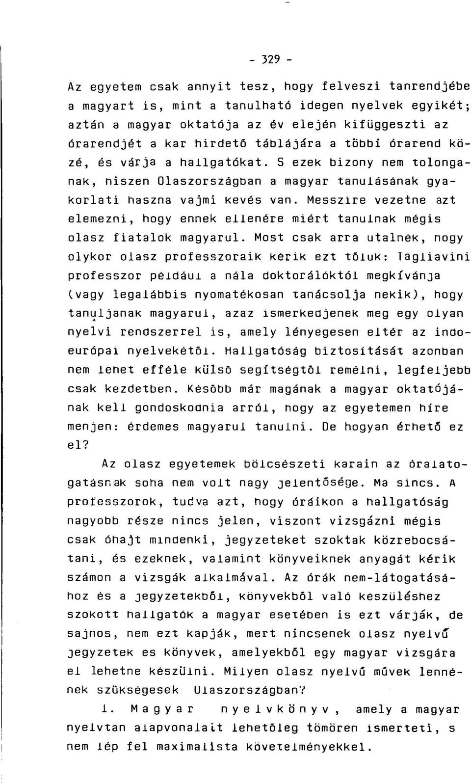 Messzire vezetne azt elemezni, hogy ennek ellenére miért tanulnak mégis olasz fiatalok magyarul.