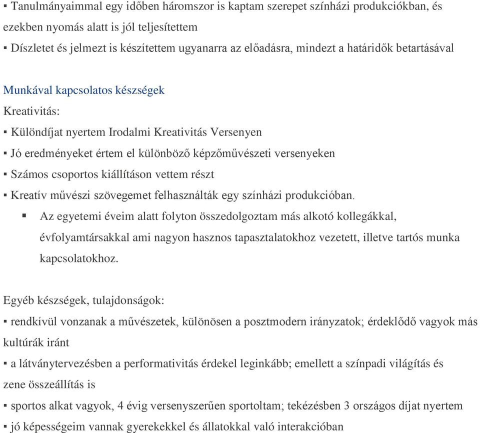 kiállításon vettem részt Kreatív művészi szövegemet felhasználták egy színházi produkcióban.