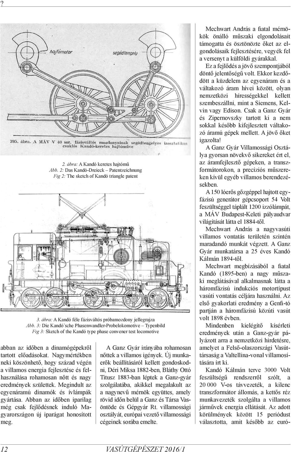 2: Das Kandó-Dreieck Patentzeichnung Fig 2: The sketch of Kandó triangle patent 3. ábra: A Kandó féle fázisváltós próbamozdony jellegrajza Abb.