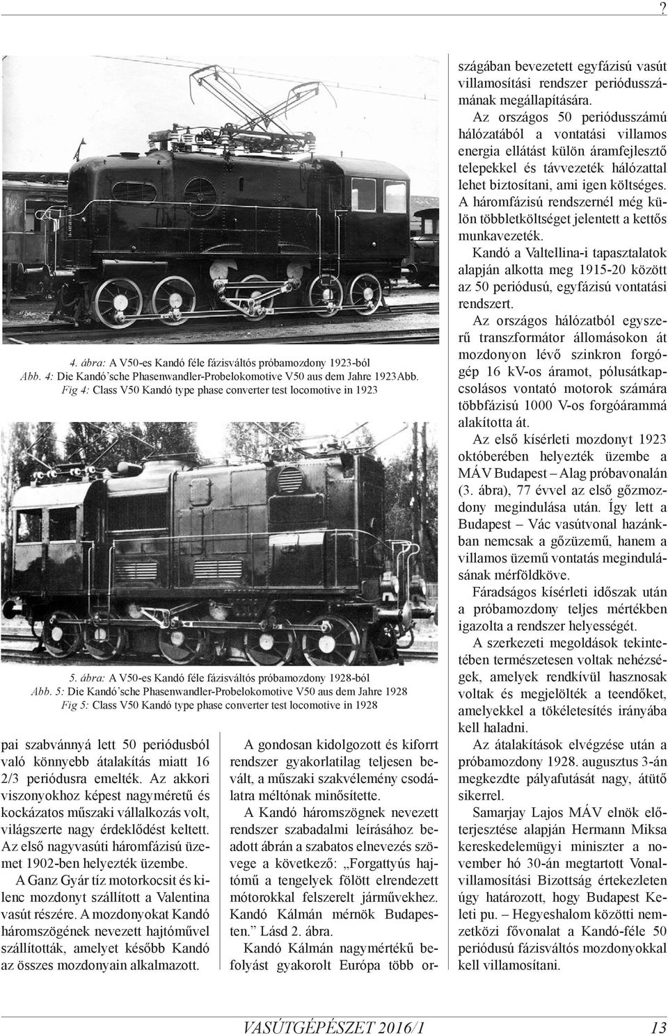 5: Die Kandó sche Phasenwandler-Probelokomotive V50 aus dem Jahre 1928 Fig 5: Class V50 Kandó type phase converter test locomotive in 1928 pai szabvánnyá lett 50 periódusból való könnyebb átalakítás