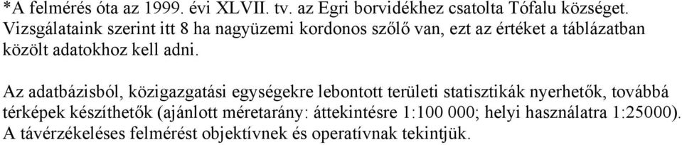 adni. Az adatbázisból, közigazgatási egységekre lebontott területi statisztikák nyerhetők, továbbá térképek