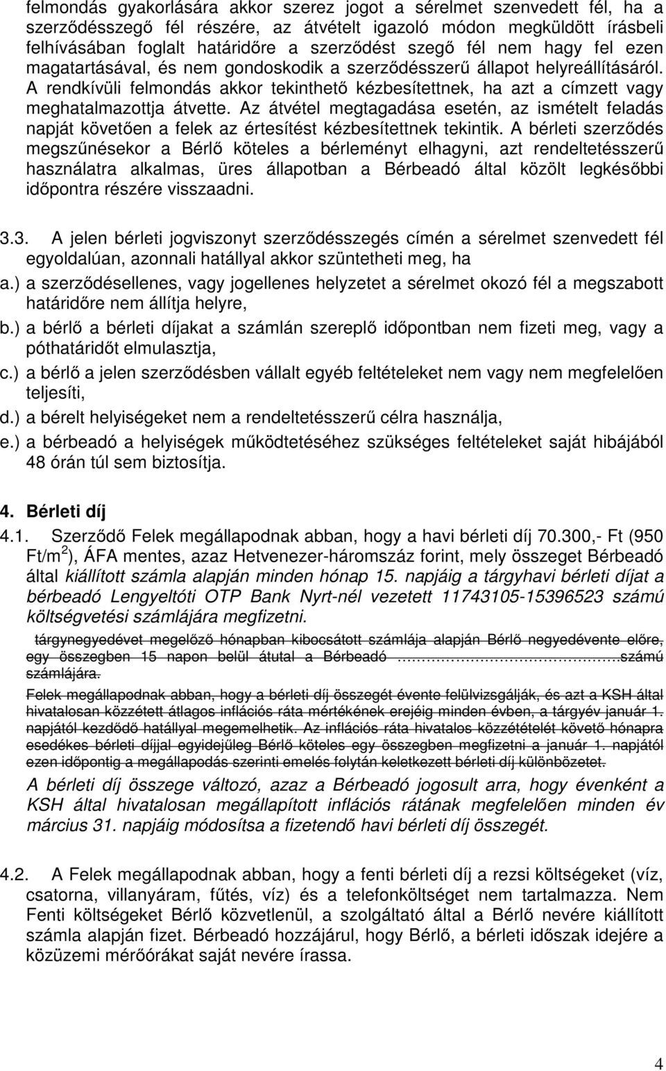 A rendkívüli felmondás akkor tekinthető kézbesítettnek, ha azt a címzett vagy meghatalmazottja átvette.