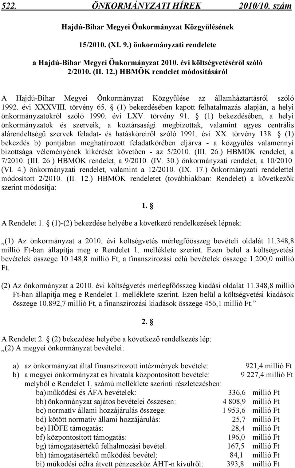 (1) bekezdésében kapott felhatalmazás alapján, a helyi önkormányzatokról szóló 1990. évi LXV. törvény 91.