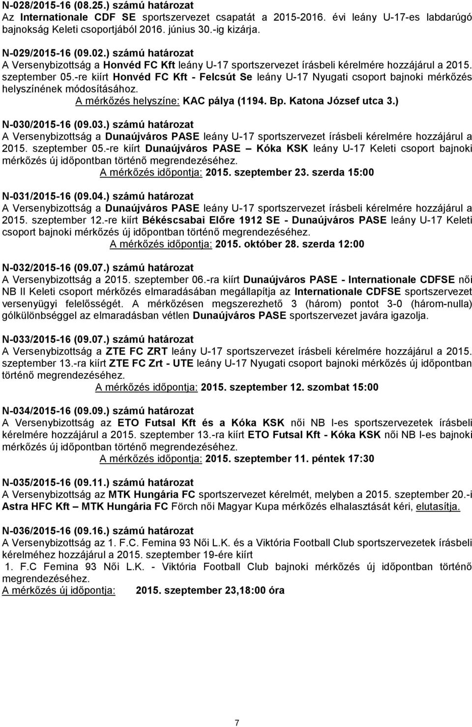 -re kiírt Honvéd FC Kft - Felcsút Se leány U-17 Nyugati csoport bajnoki mérkőzés helyszínének módosításához. A mérkőzés helyszíne: KAC pálya (1194. Bp. Katona József utca 3.) N-030