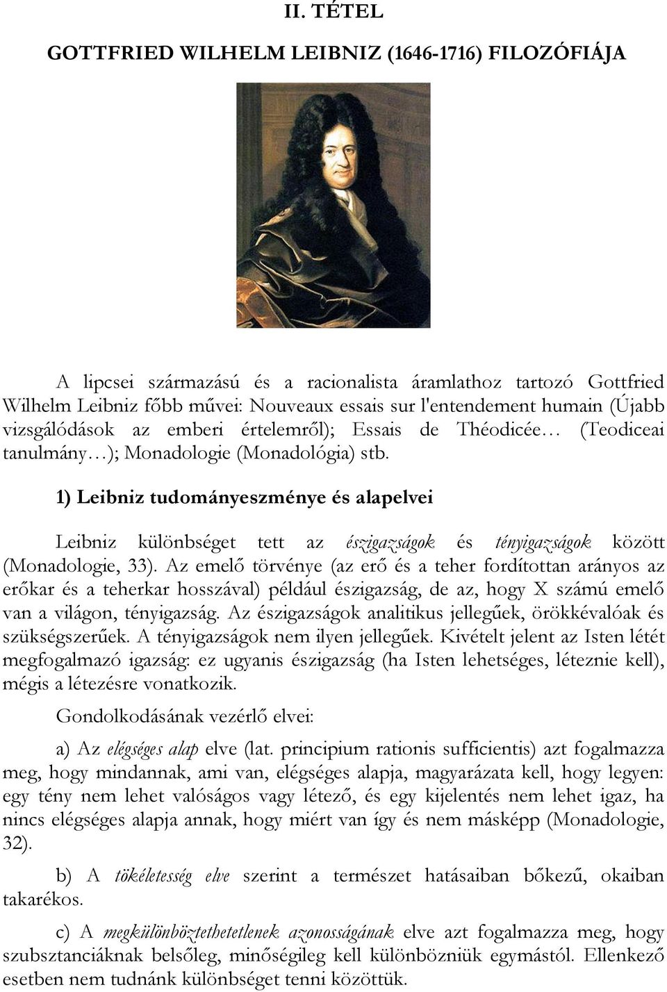 1) Leibniz tudományeszménye és alapelvei Leibniz különbséget tett az észigazságok és tényigazságok között (Monadologie, 33).