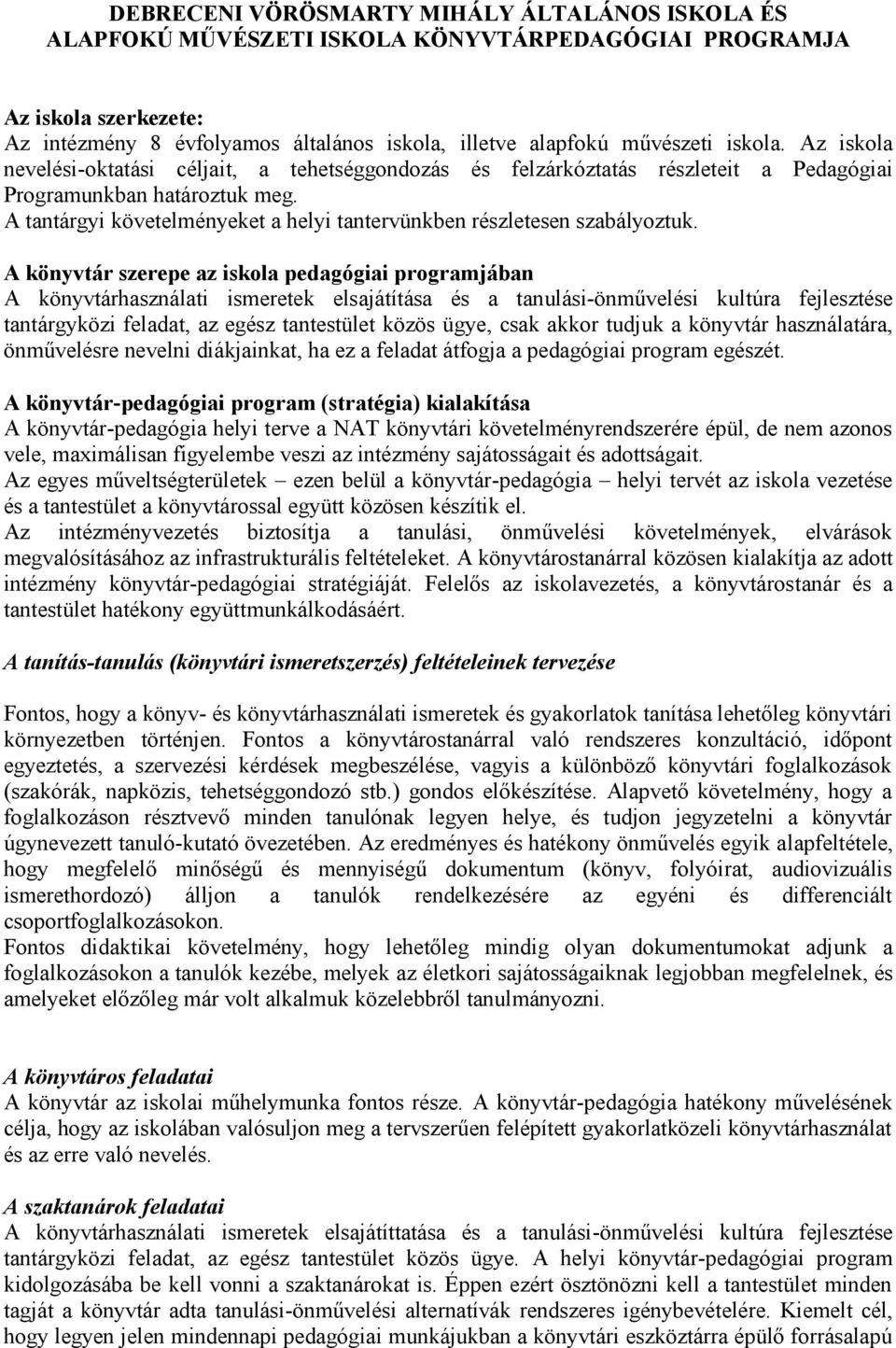 A tantárgyi követelményeket a helyi tantervünkben részletesen szabályoztuk.