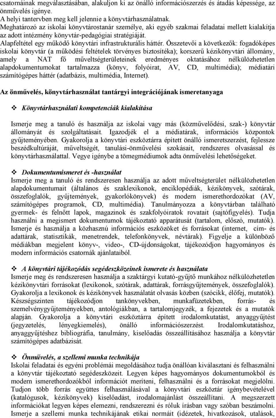 Alapfeltétel egy működő könyvtári infrastrukturális háttér.