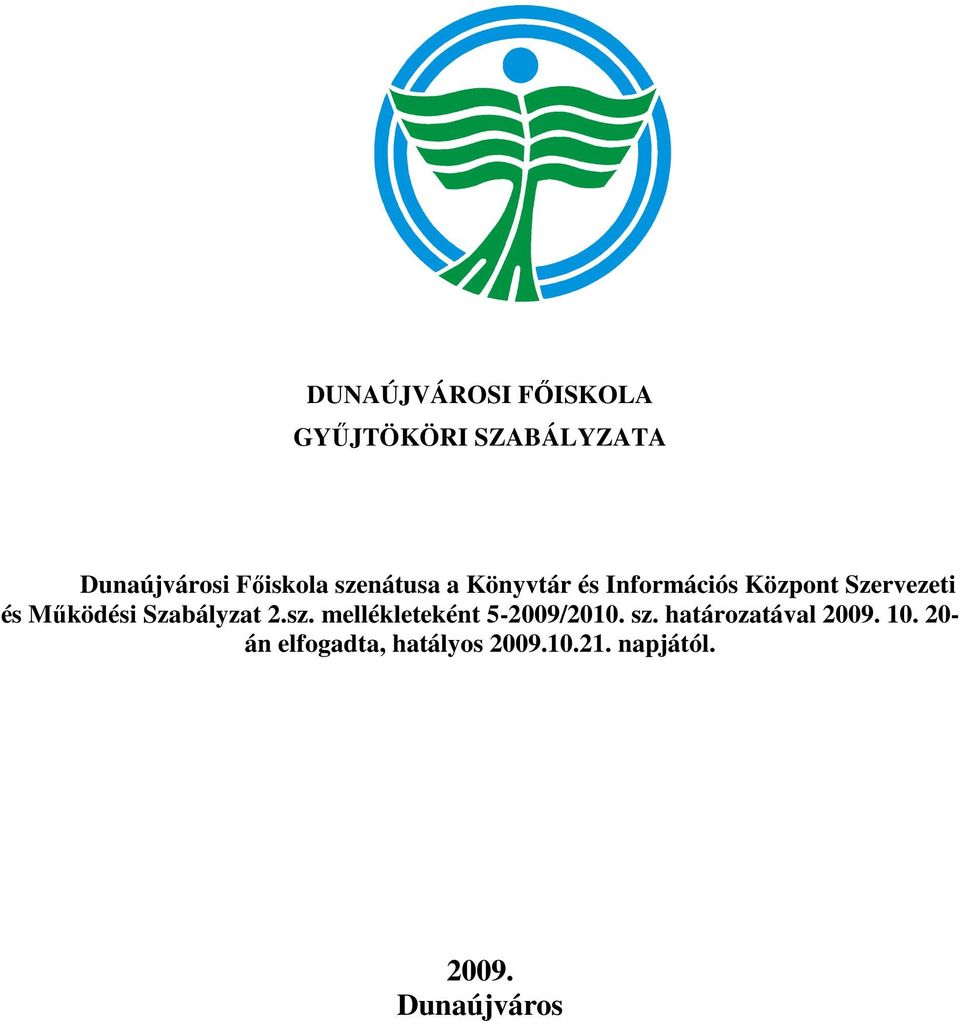 Szabályzat 2.sz. mellékleteként 5-2009/2010. sz. határozatával 2009.