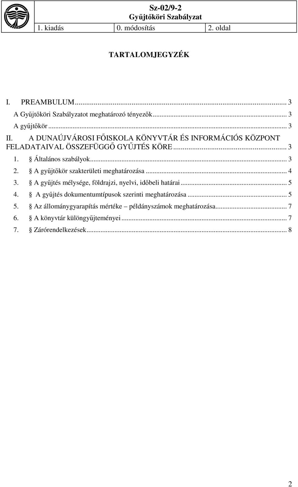 A gyűjtőkör szakterületi meghatározása... 4 3. A gyűjtés mélysége, földrajzi, nyelvi, időbeli határai... 5 4.