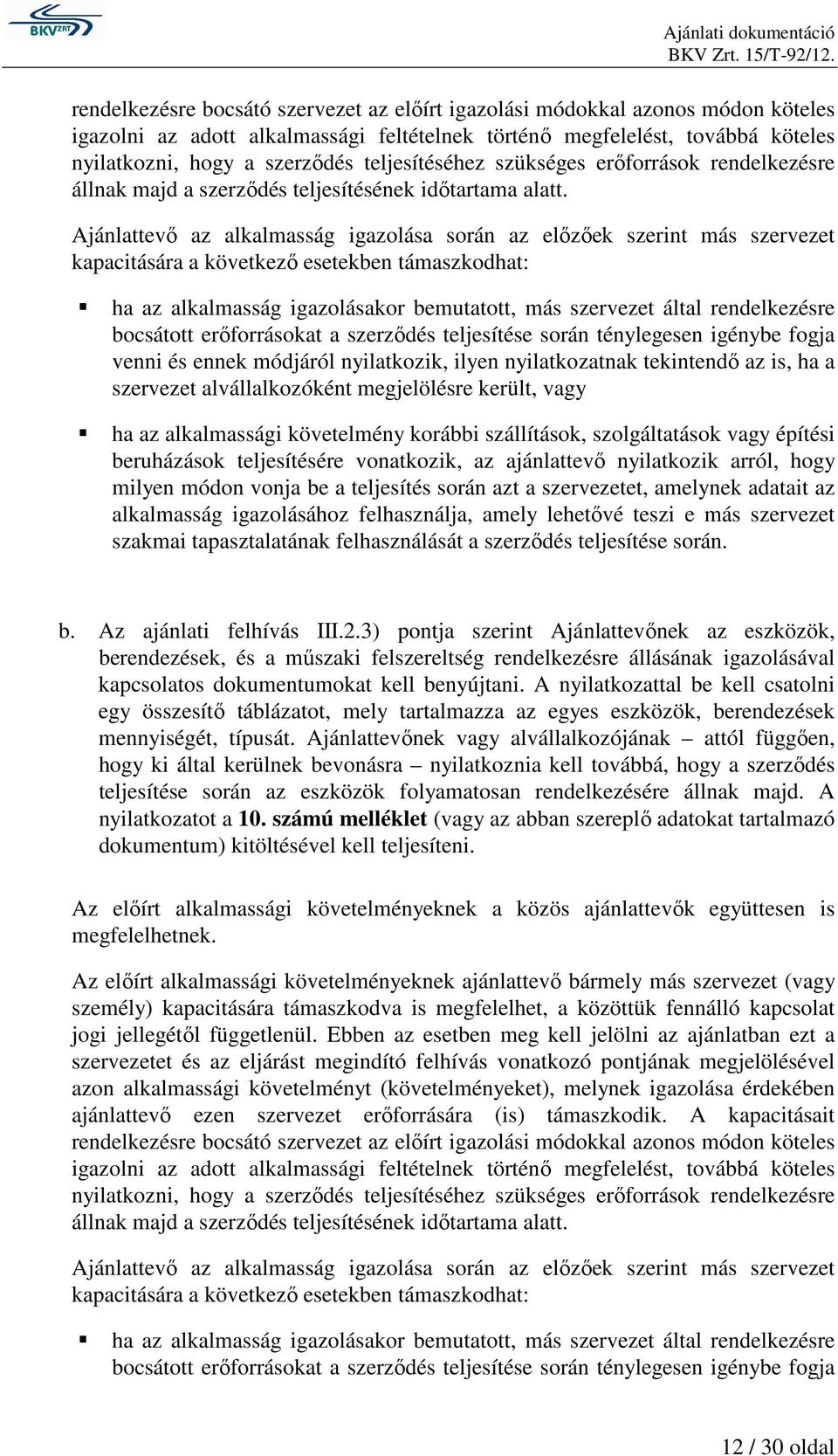 Ajánlattevő az alkalmasság igazolása során az előzőek szerint más szervezet kapacitására a következő esetekben támaszkodhat: ha az alkalmasság igazolásakor bemutatott, más szervezet által