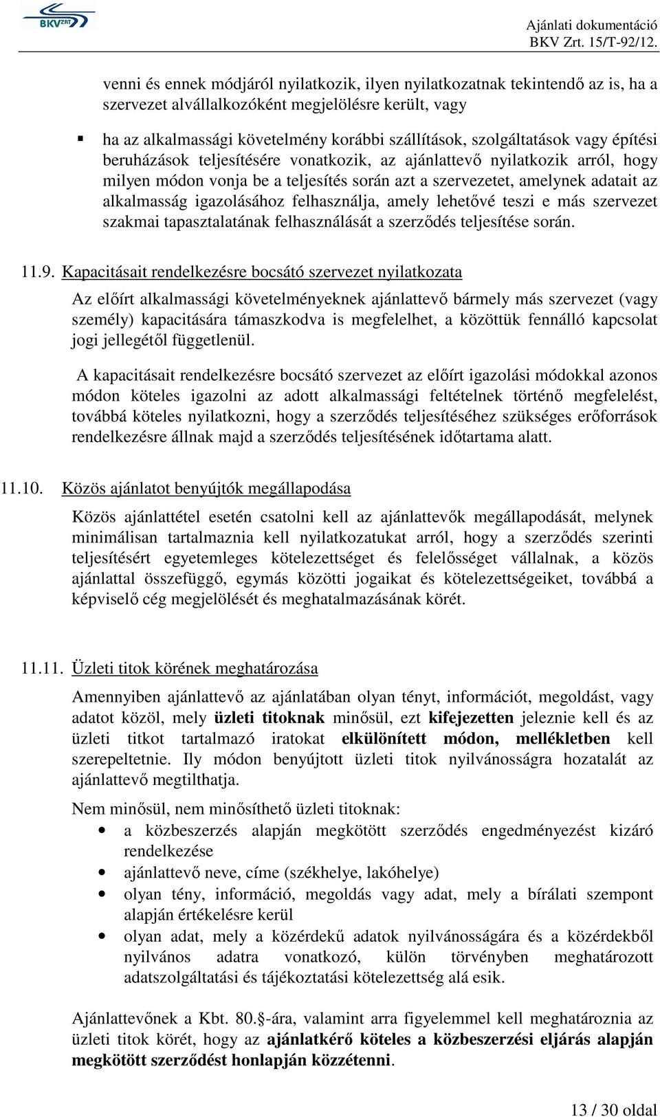 igazolásához felhasználja, amely lehetővé teszi e más szervezet szakmai tapasztalatának felhasználását a szerződés teljesítése során. 11.9.