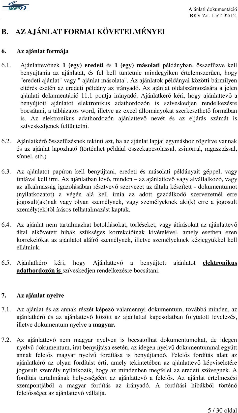 másolata". Az ajánlatok példányai közötti bármilyen eltérés esetén az eredeti példány az irányadó. Az ajánlat oldalszámozására a jelen ajánlati dokumentáció 11.1 pontja irányadó.