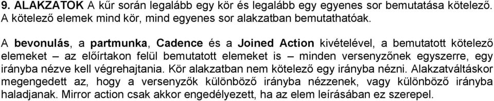 A bevonulás, a partmunka, Cadence és a Joined Action kivételével, a bemutatott kötelező elemeket az előírtakon felül bemutatott elemeket is minden