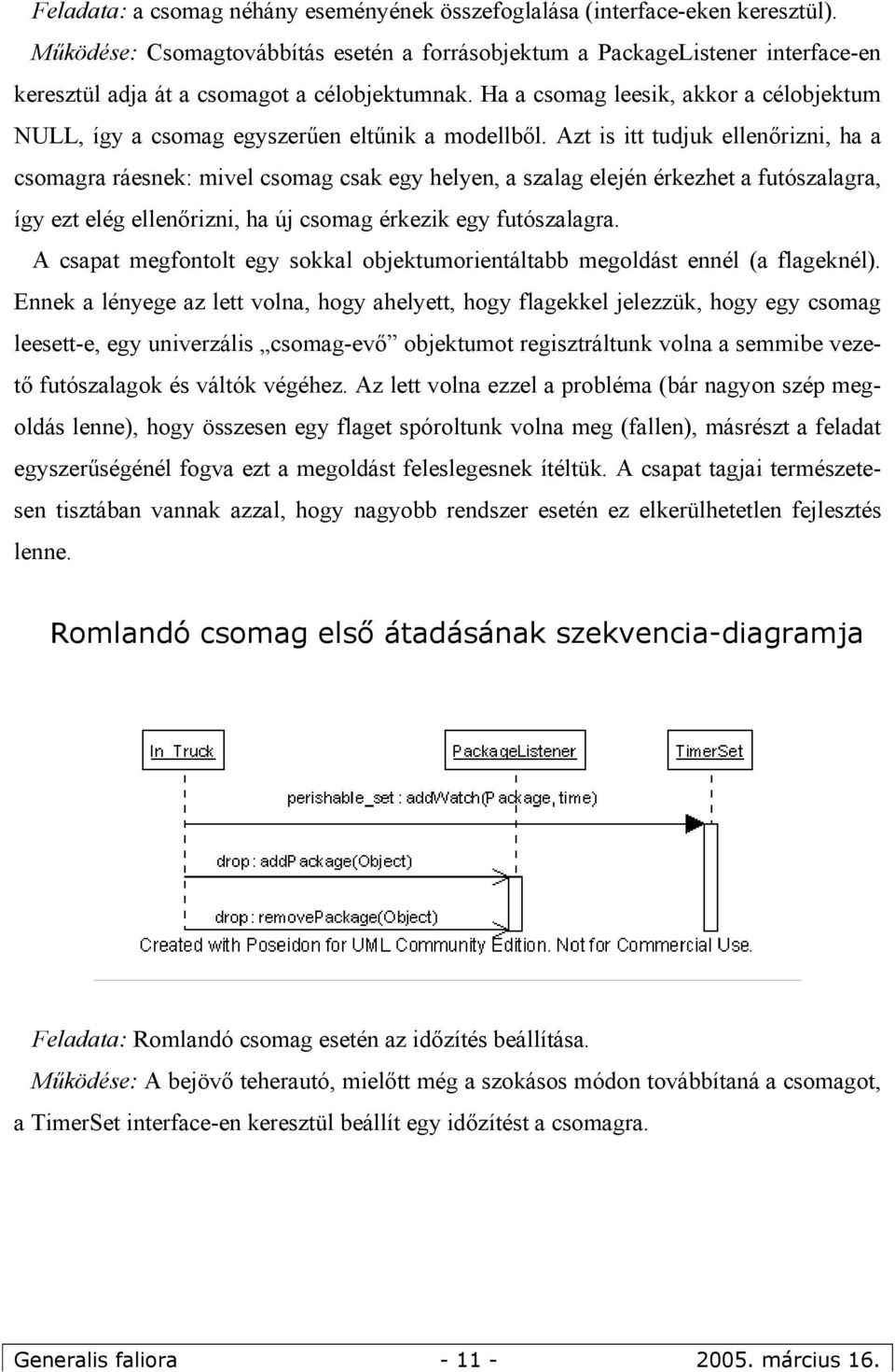 Ha a csomag leesik, akkor a célobjektum NULL, így a csomag egyszerűen eltűnik a modellből.