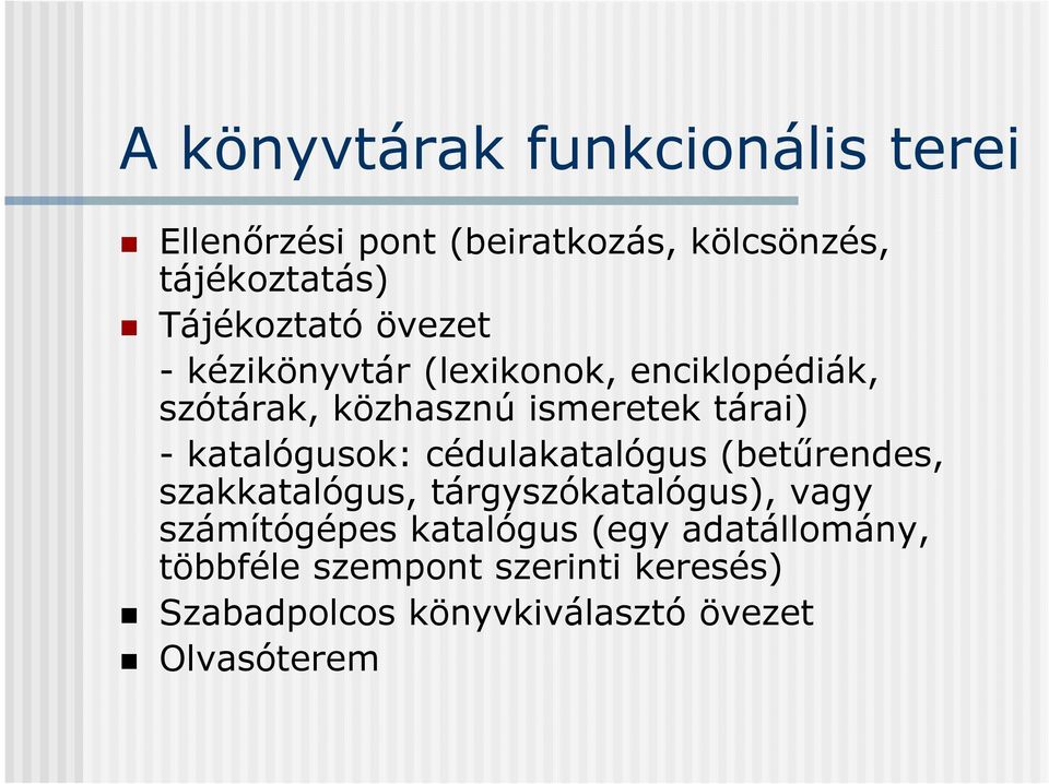 - katalógusok: cédulakatalógus (betűrendes, szakkatalógus, tárgyszókatalógus), vagy számítógépes