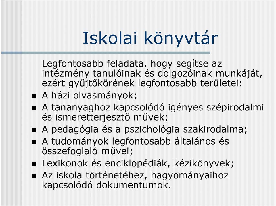 ismeretterjesztő művek; A pedagógia és a pszichológia szakirodalma; A tudományok legfontosabb általános és