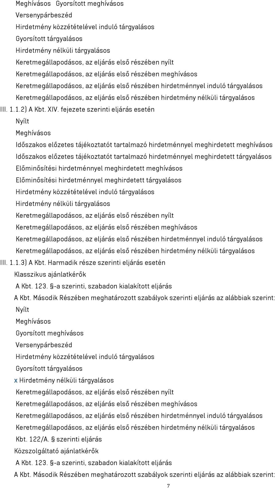 nélküli tárgyalásos III. 1.1.2) A Kbt. XIV.