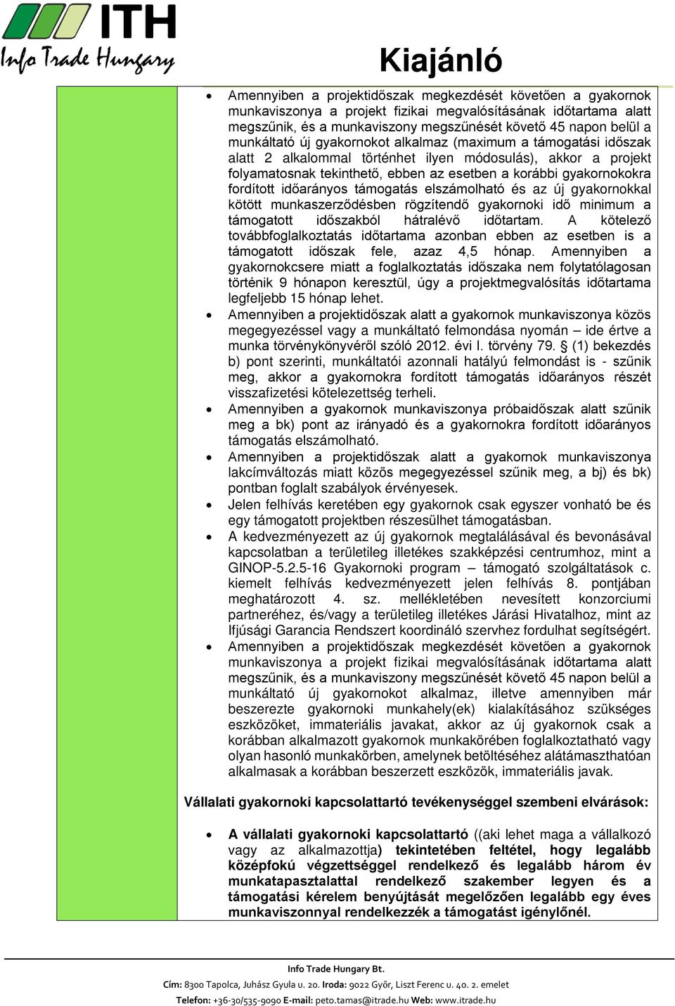 fordított időarányos támogatás elszámolható és az új gyakornokkal kötött munkaszerződésben rögzítendő gyakornoki idő minimum a támogatott időszakból hátralévő időtartam.