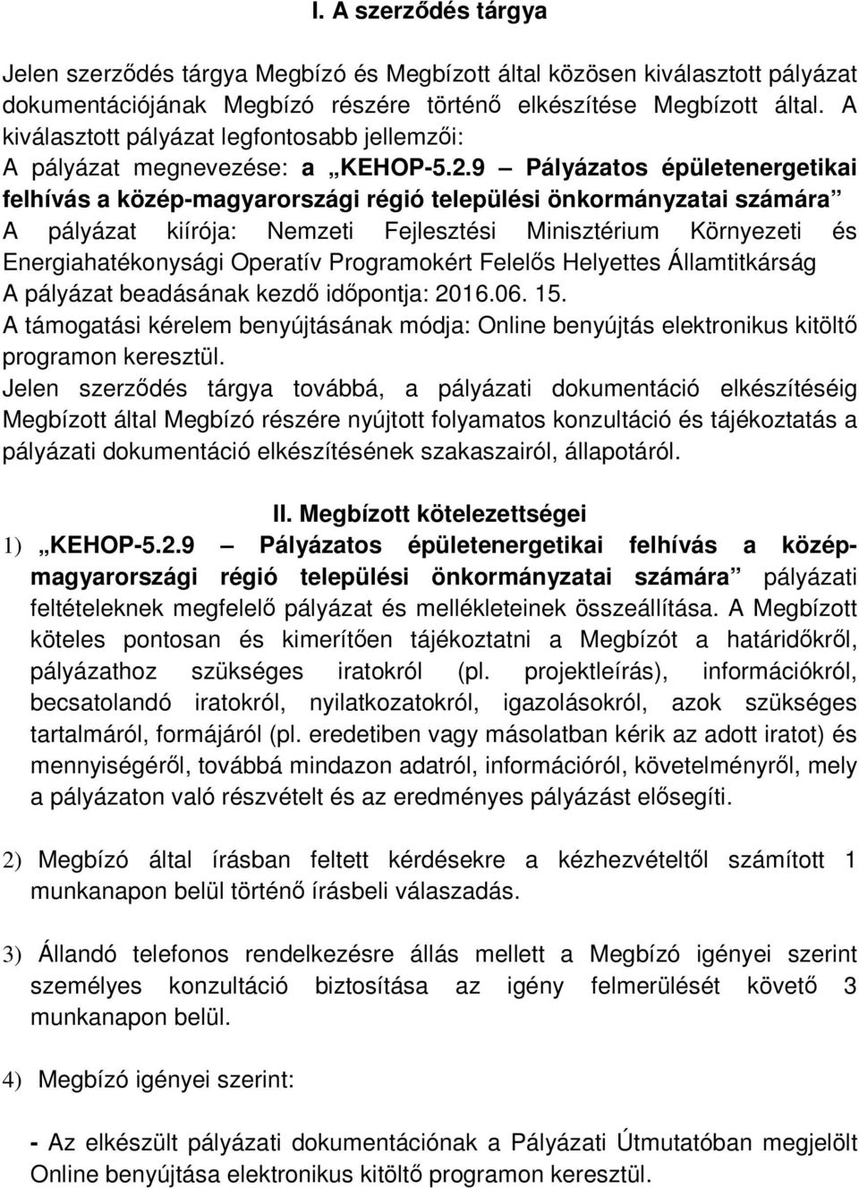 9 Pályázatos épületenergetikai felhívás a közép-magyarországi régió települési önkormányzatai számára A pályázat kiírója: Nemzeti Fejlesztési Minisztérium Környezeti és Energiahatékonysági Operatív