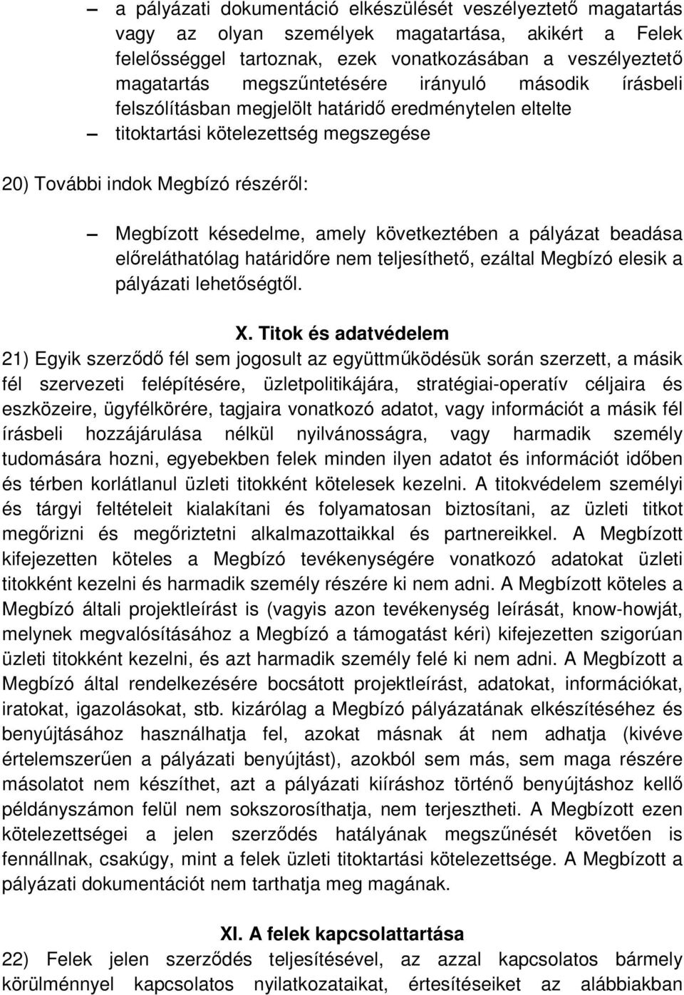 következtében a pályázat beadása előreláthatólag határidőre nem teljesíthető, ezáltal Megbízó elesik a pályázati lehetőségtől. X.