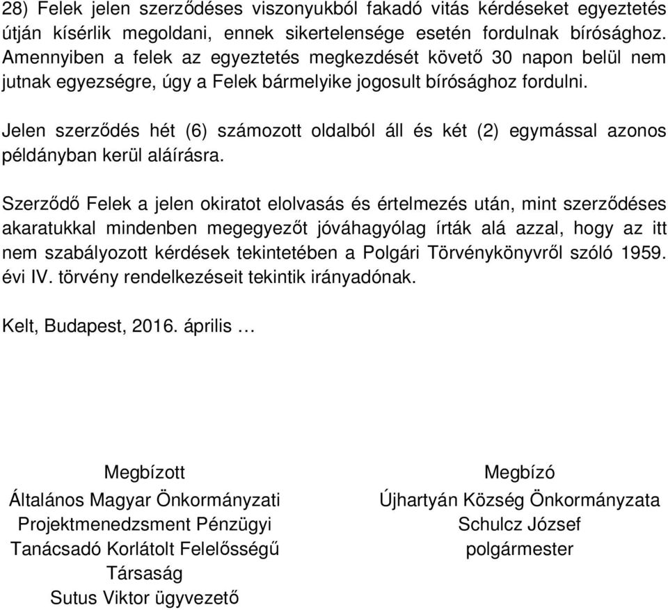 Jelen szerződés hét (6) számozott oldalból áll és két (2) egymással azonos példányban kerül aláírásra.