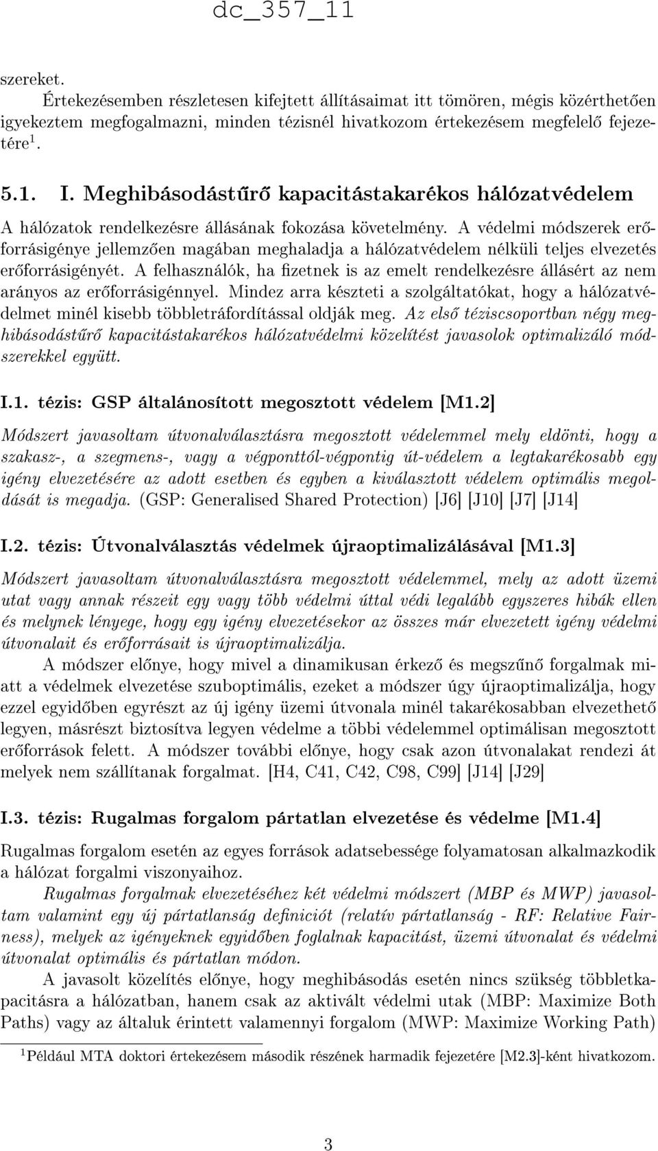 A védelmi módszerek er forrásigénye jellemz en magában meghaladja a hálózatvédelem nélküli teljes elvezetés er forrásigényét.
