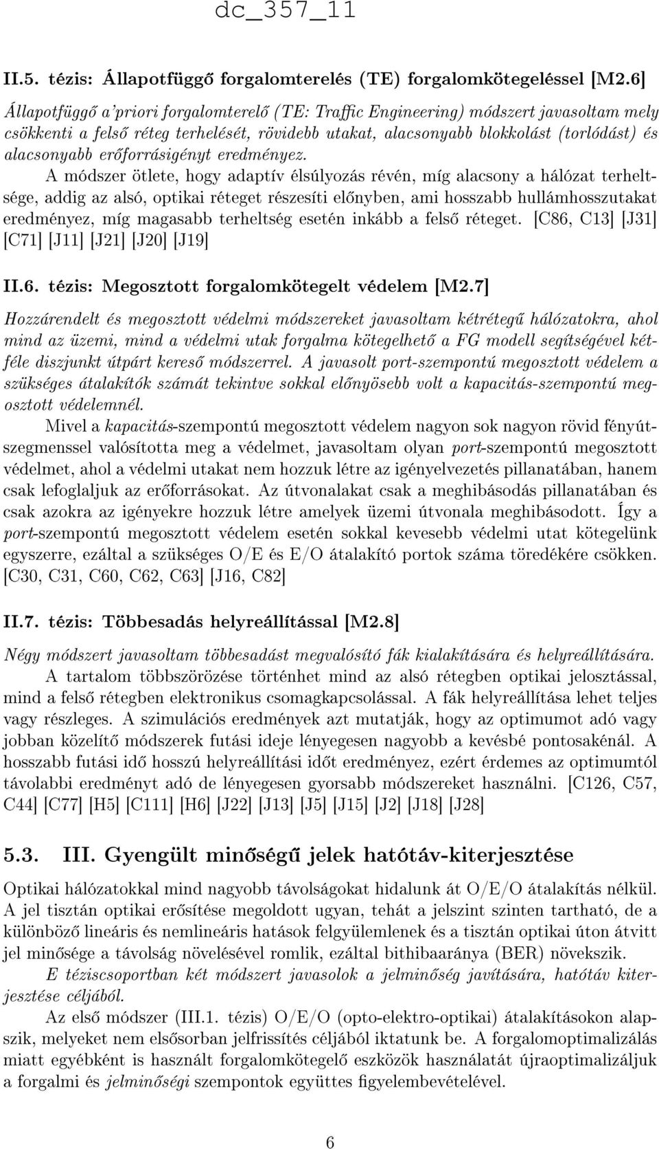 forrásigényt eredményez.