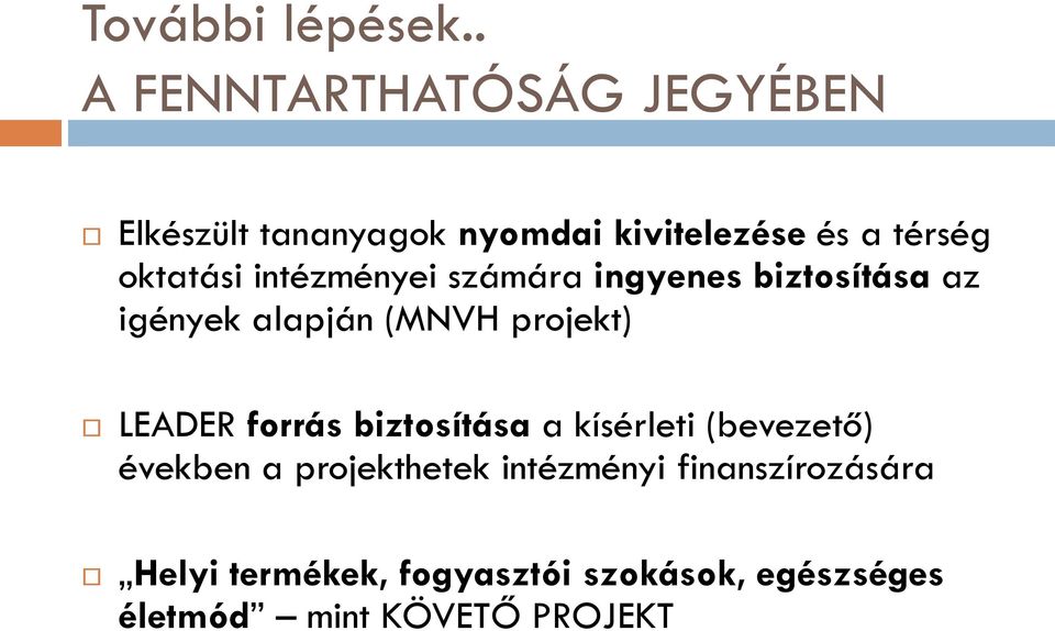 oktatási intézményei számára ingyenes biztosítása az igények alapján (MNVH projekt)