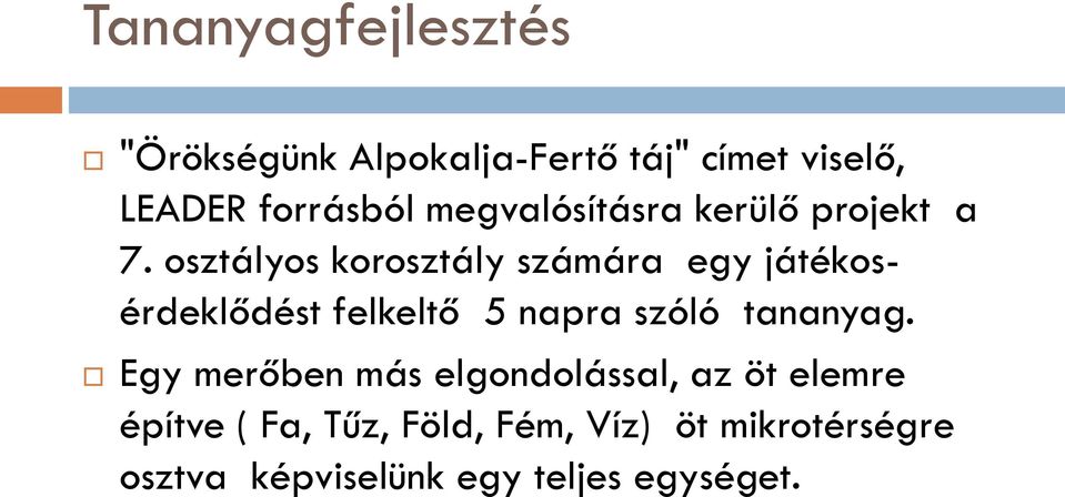 osztályos korosztály számára egy játékosérdeklődést felkeltő 5 napra szóló tananyag.