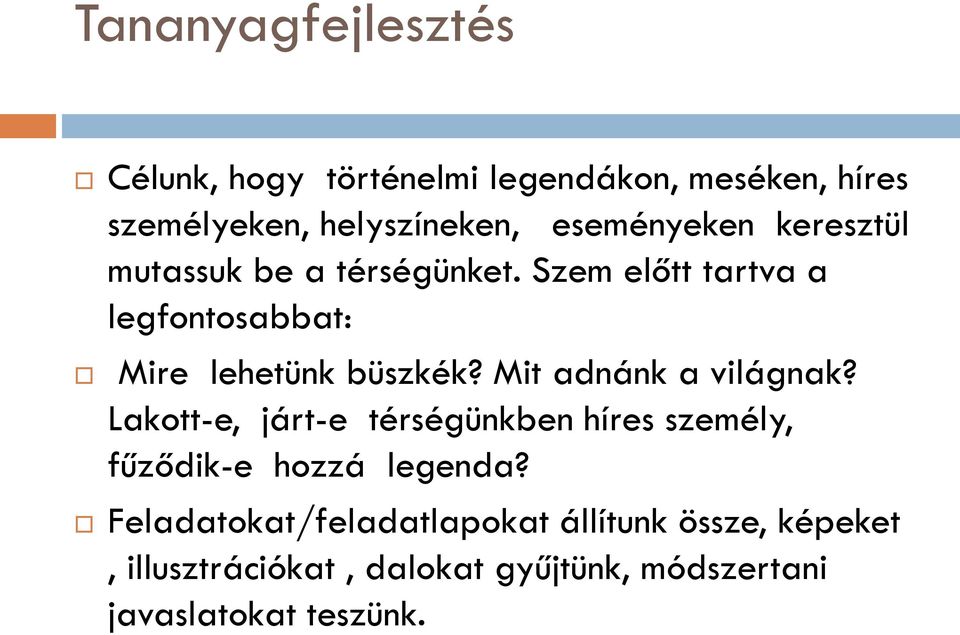 Szem előtt tartva a legfontosabbat: Mire lehetünk büszkék? Mit adnánk a világnak?