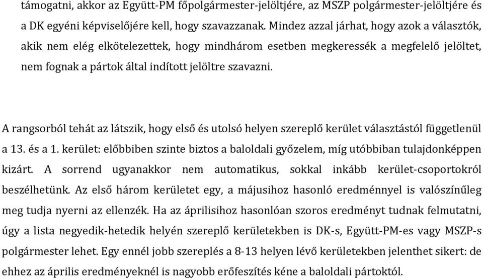 A rangsorból tehát az látszik, hogy első és utolsó helyen szereplő kerület választástól függetlenül a 13. és a 1.