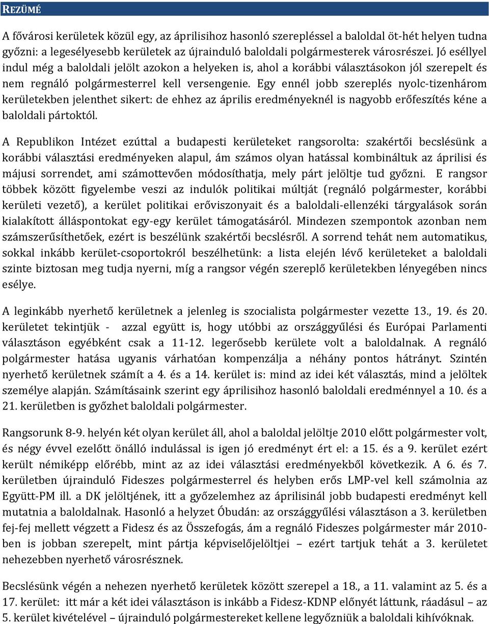 Egy ennél jobb szereplés nyolc-tizenhárom kerületekben jelenthet sikert: de ehhez az április eredményeknél is nagyobb erőfeszítés kéne a baloldali pártoktól.