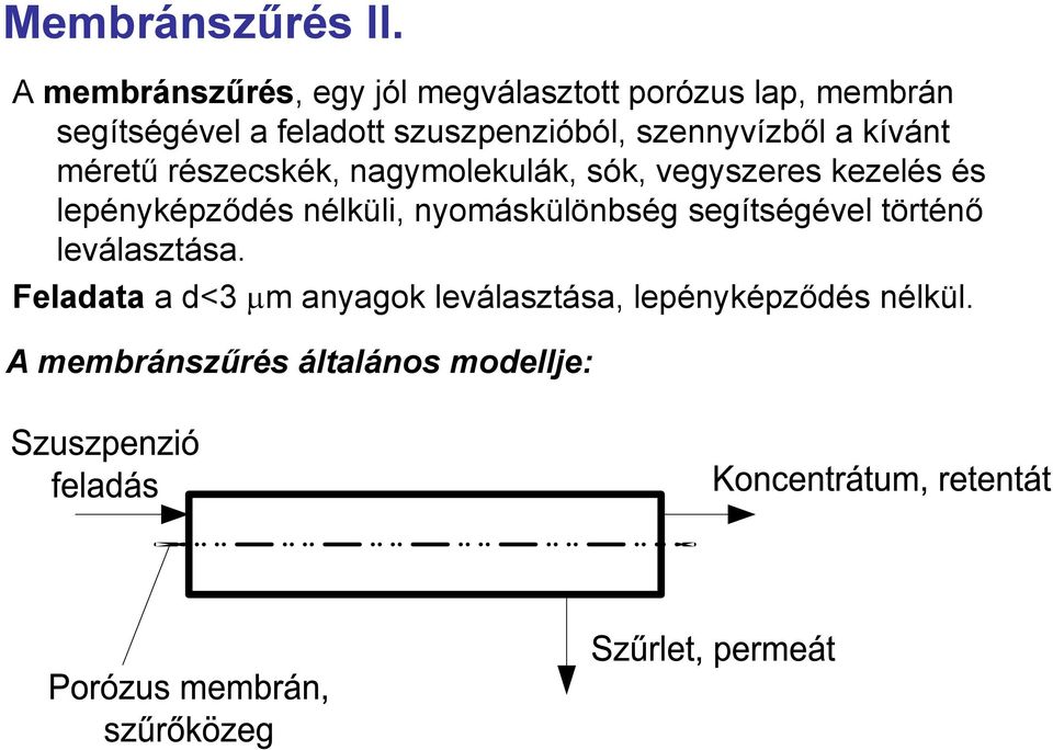 szuszpenzióból, szennyvízből a kívánt méretű részecskék, nagymolekulák, sók, vegyszeres