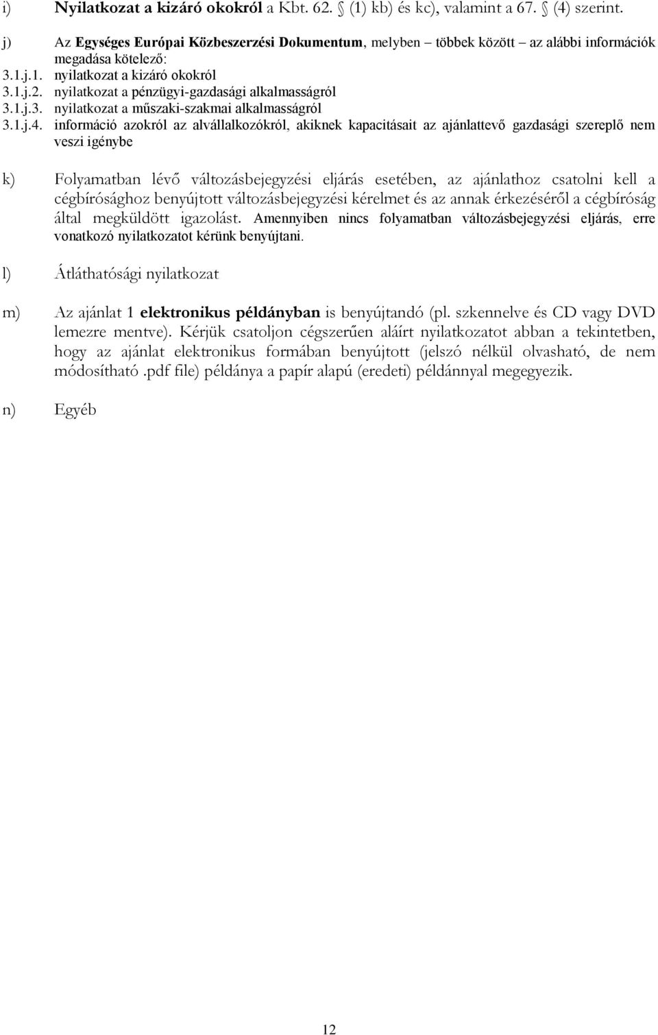 nyilatkozat a pénzügyi-gazdasági alkalmasságról 3.1.j.3. nyilatkozat a műszaki-szakmai alkalmasságról 3.1.j.4.