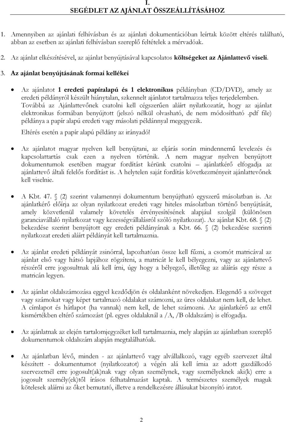 Az ajánlat elkészítésével, az ajánlat benyújtásával kapcsolatos költségeket az Ajánlattevő viseli. 3.