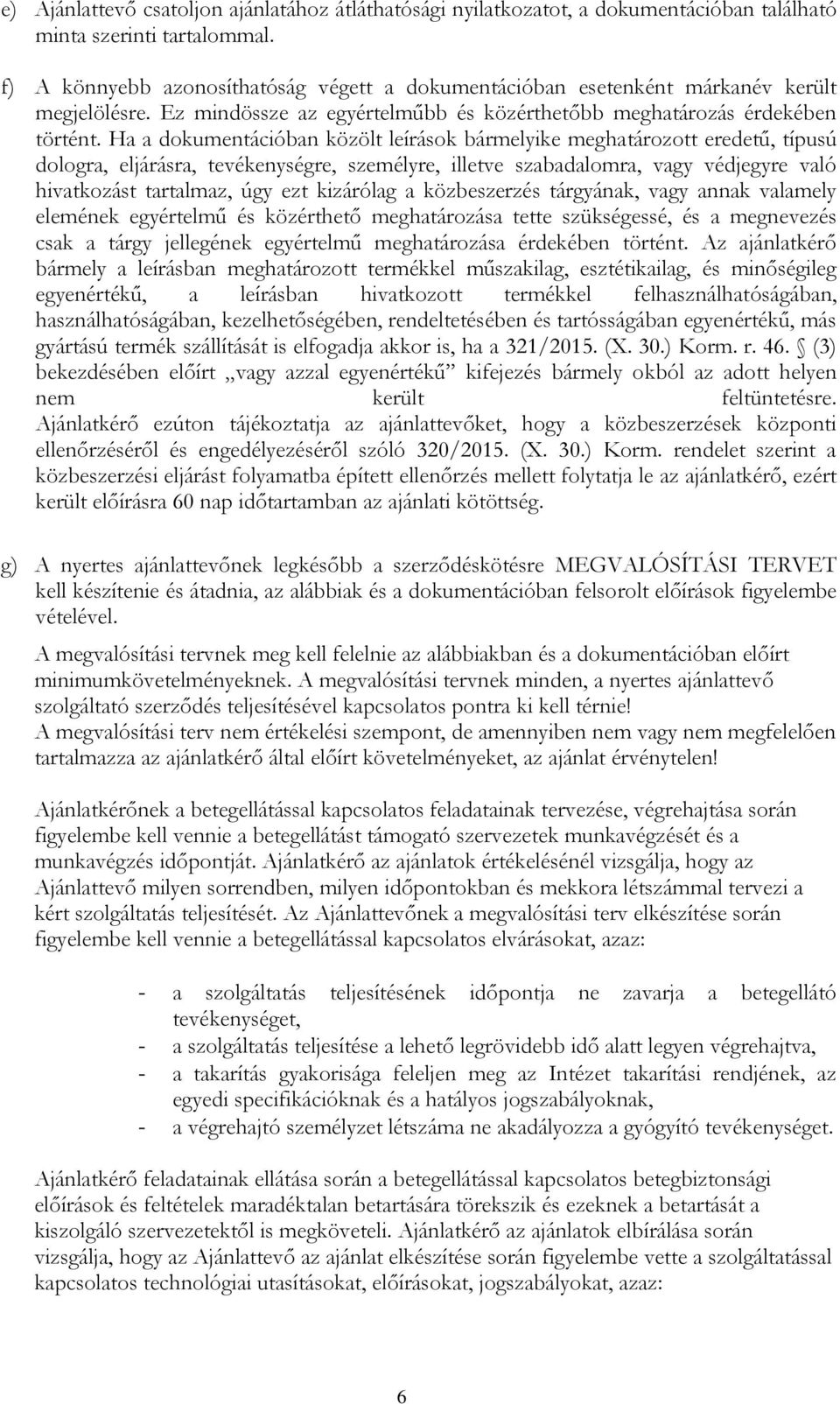 Ha a dokumentációban közölt leírások bármelyike meghatározott eredetű, típusú dologra, eljárásra, tevékenységre, személyre, illetve szabadalomra, vagy védjegyre való hivatkozást tartalmaz, úgy ezt