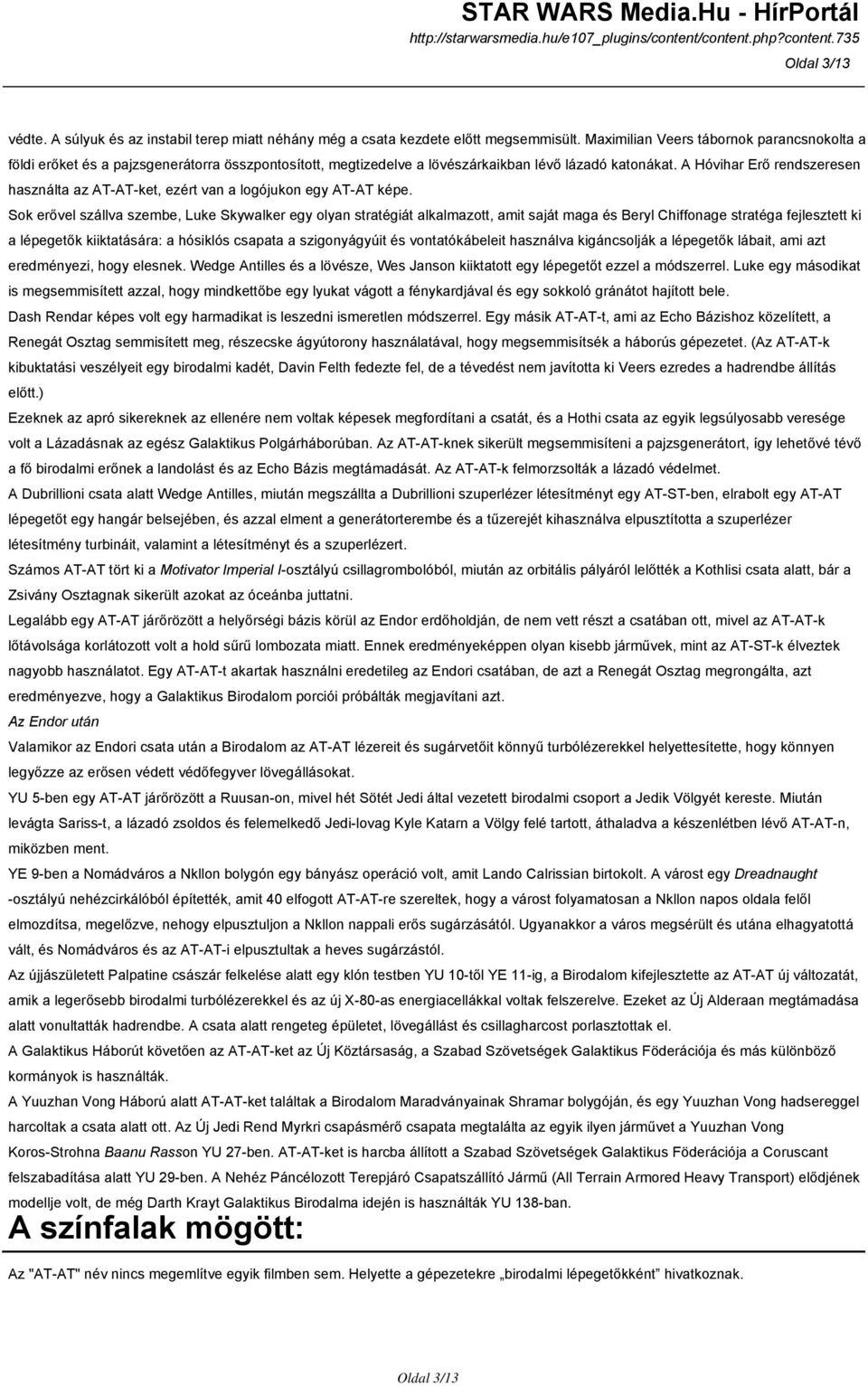 A Hóvihar Erő rendszeresen használta az AT-AT-ket, ezért van a logójukon egy AT-AT képe.