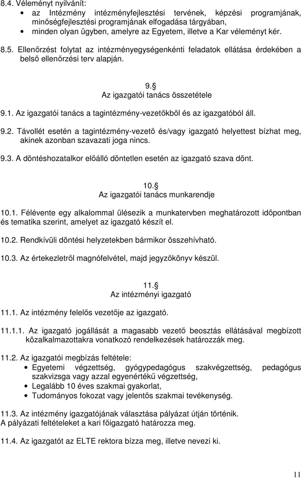 Az igazgatói tanács a tagintézmény-vezetőkből és az igazgatóból áll. 9.2. Távollét esetén a tagintézmény-vezető és/vagy igazgató helyettest bízhat meg, akinek azonban szavazati joga nincs. 9.3.