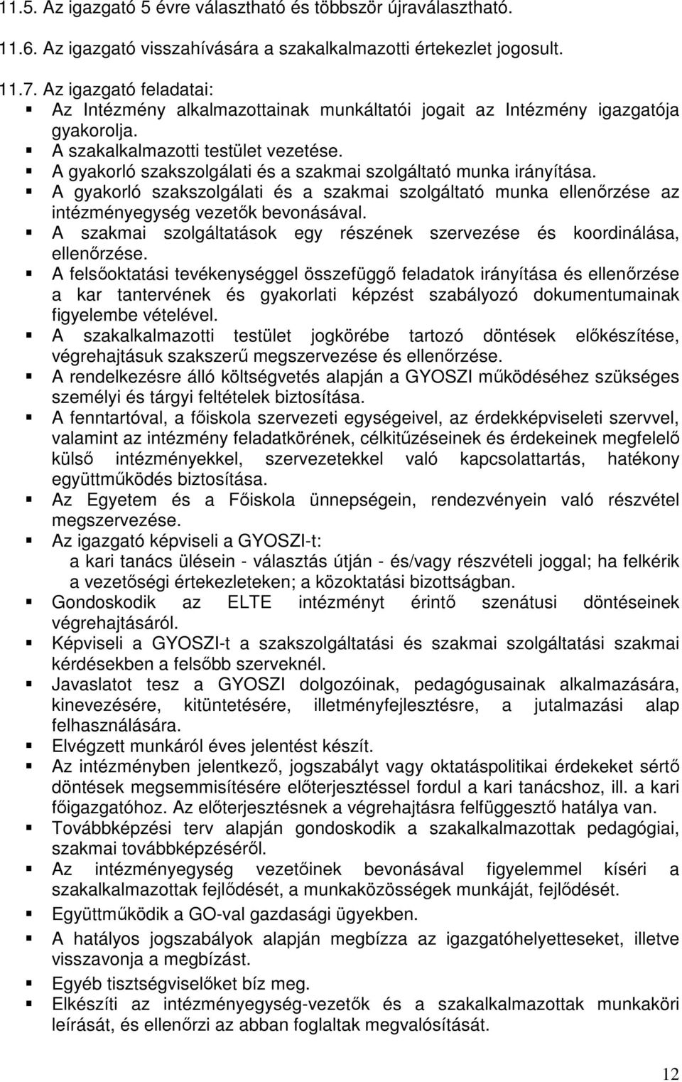 A gyakorló szakszolgálati és a szakmai szolgáltató munka irányítása. A gyakorló szakszolgálati és a szakmai szolgáltató munka ellenőrzése az intézményegység vezetők bevonásával.