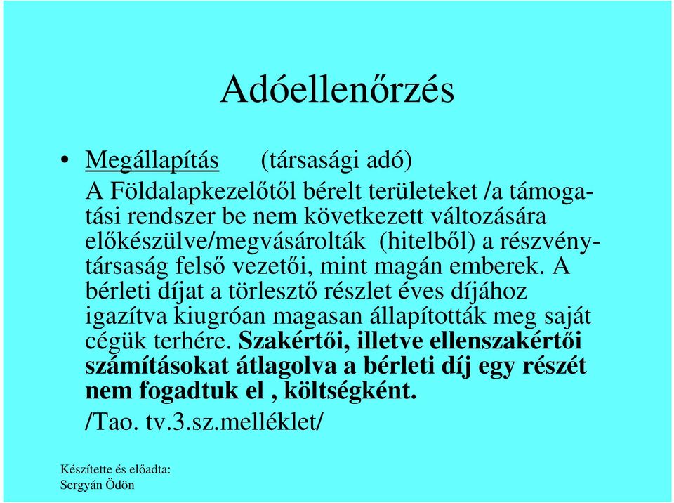 A bérleti díjat a törlesztő részlet éves díjához igazítva kiugróan magasan állapították meg saját cégük terhére.