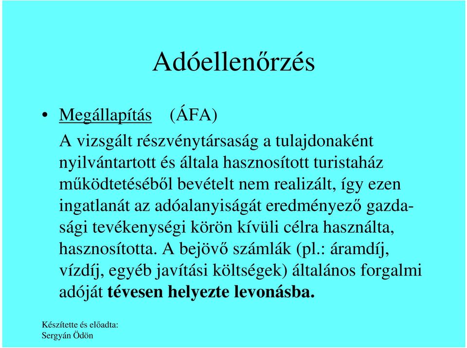 adóalanyiságát eredményező gazdasági tevékenységi körön kívüli célra használta, hasznosította.