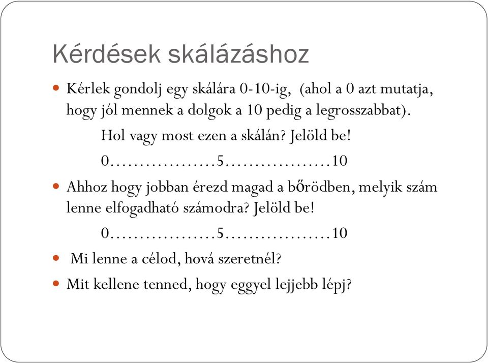 0 5 10 Ahhoz hogy jobban érezd magad a bőrödben, melyik szám lenne elfogadható számodra?