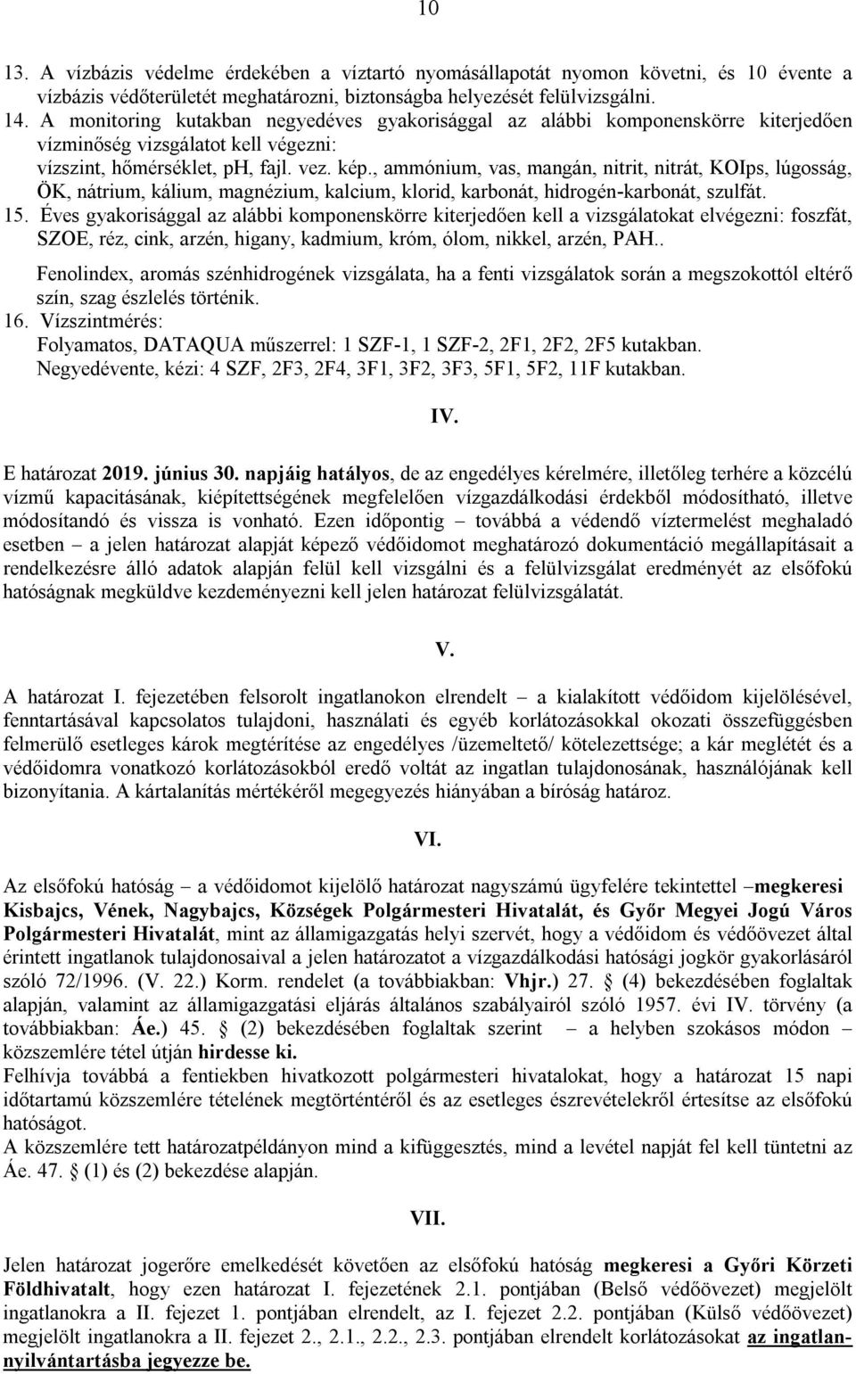 , ammónium, vas, mangán, nitrit, nitrát, KOIps, lúgosság, ÖK, nátrium, kálium, magnézium, kalcium, klorid, karbonát, hidrogén-karbonát, szulfát. 15.