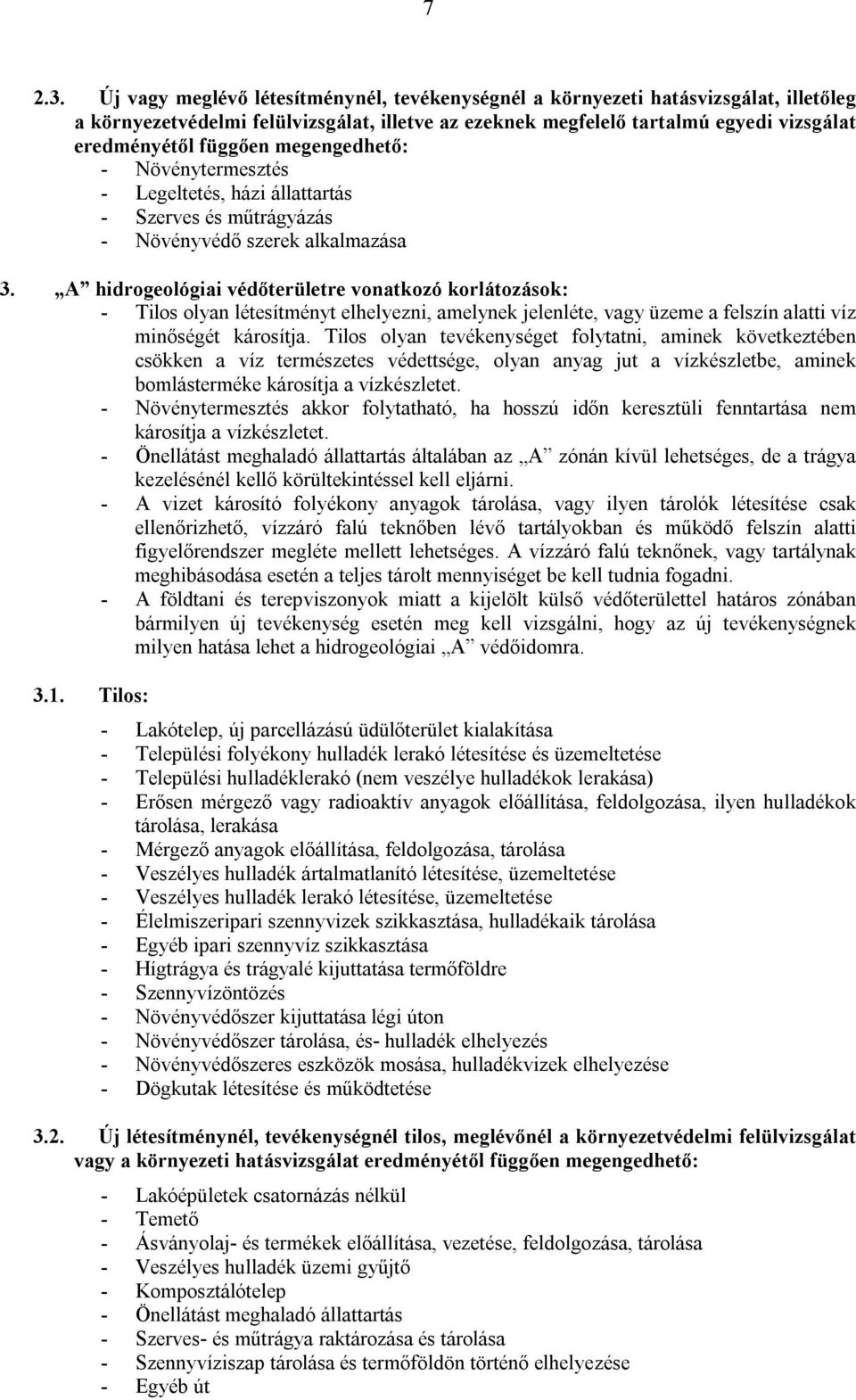 megengedhető: - Növénytermesztés - Legeltetés, házi állattartás - Szerves és műtrágyázás - Növényvédő szerek alkalmazása 3.