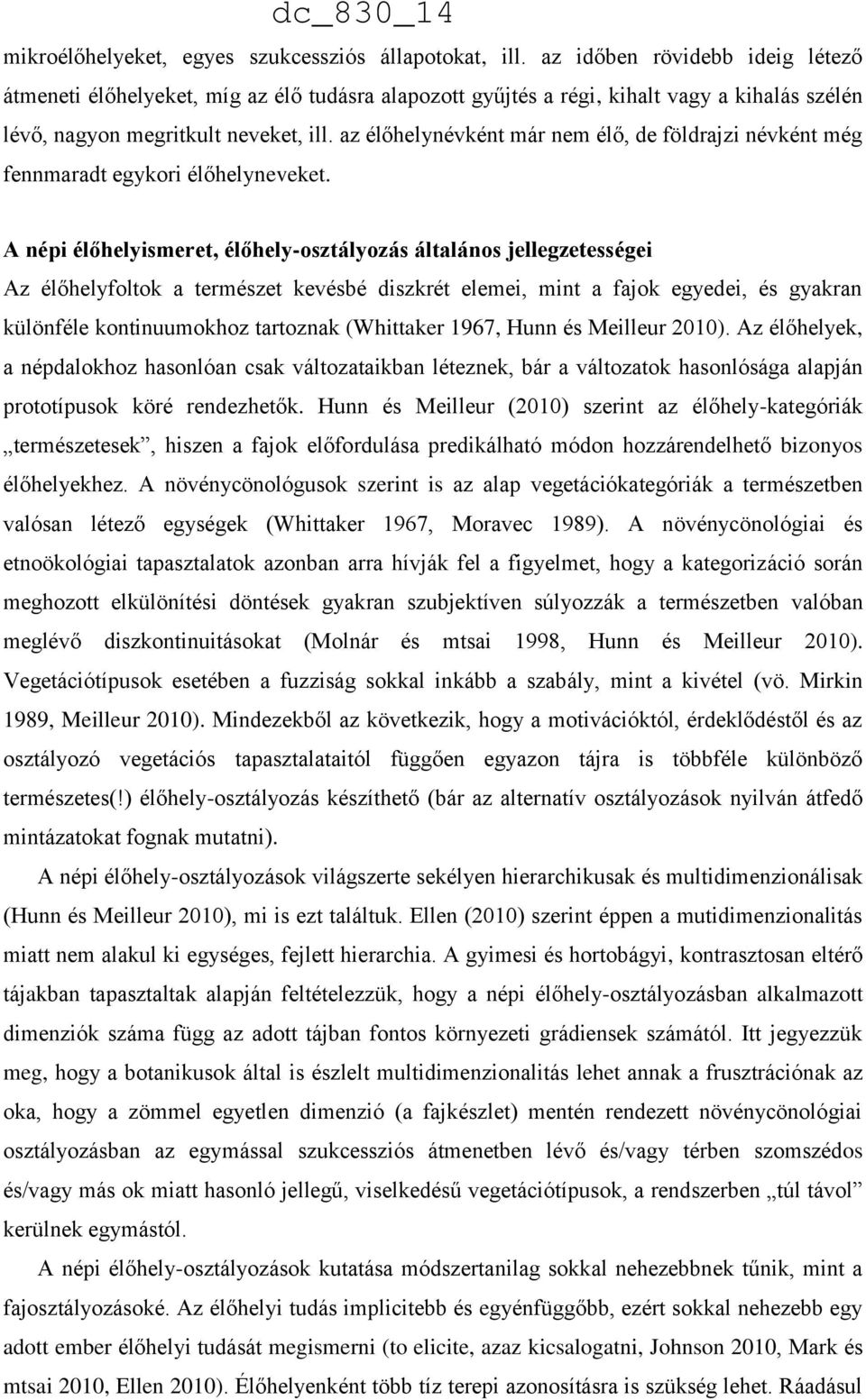 az élőhelynévként már nem élő, de földrajzi névként még fennmaradt egykori élőhelyneveket.