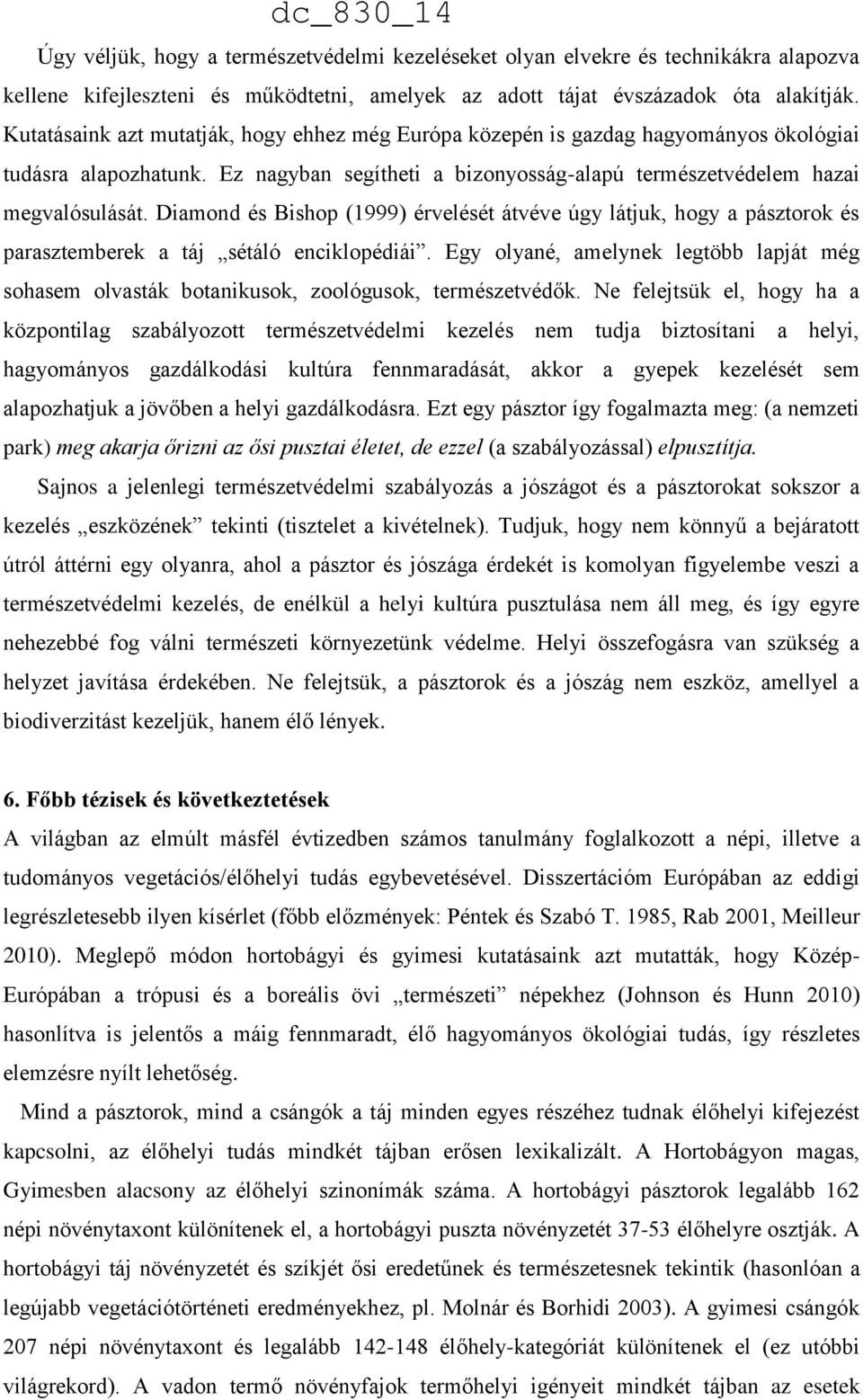 Diamond és Bishop (1999) érvelését átvéve úgy látjuk, hogy a pásztorok és parasztemberek a táj sétáló enciklopédiái.