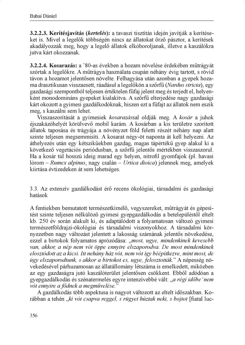 Kosarazás: a 80-as években a hozam növelése érdekében műtrágyát szórtak a legelőkre. A műtrágya használata csupán néhány évig tartott, s rövid távon a hozamot jelentősen növelte.