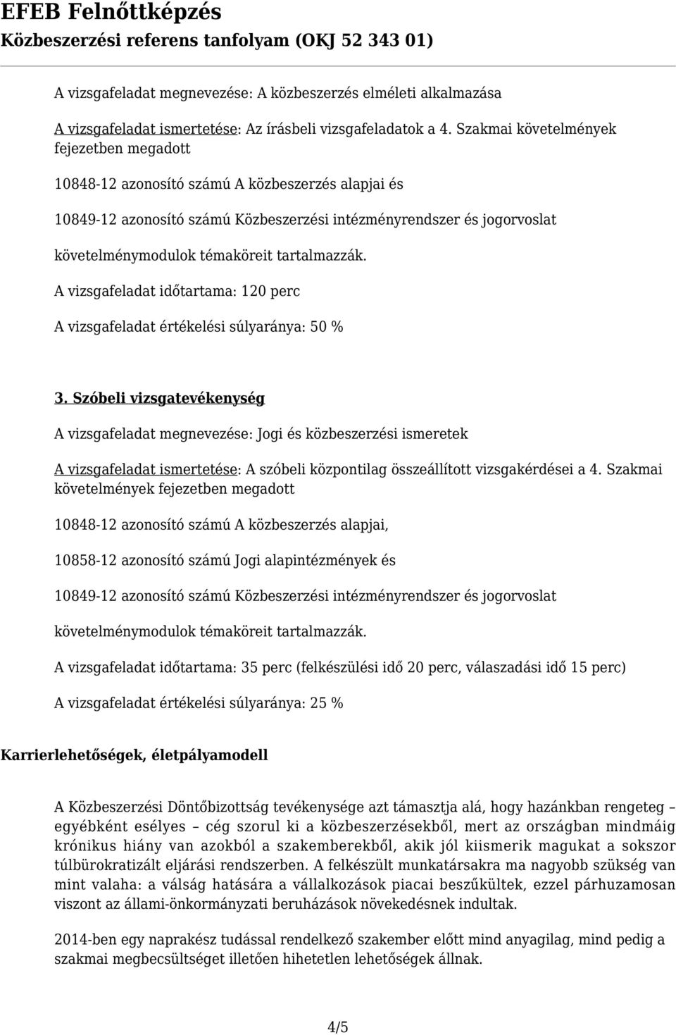 perc A vizsgafeladat értékelési súlyaránya: 50 % 3.