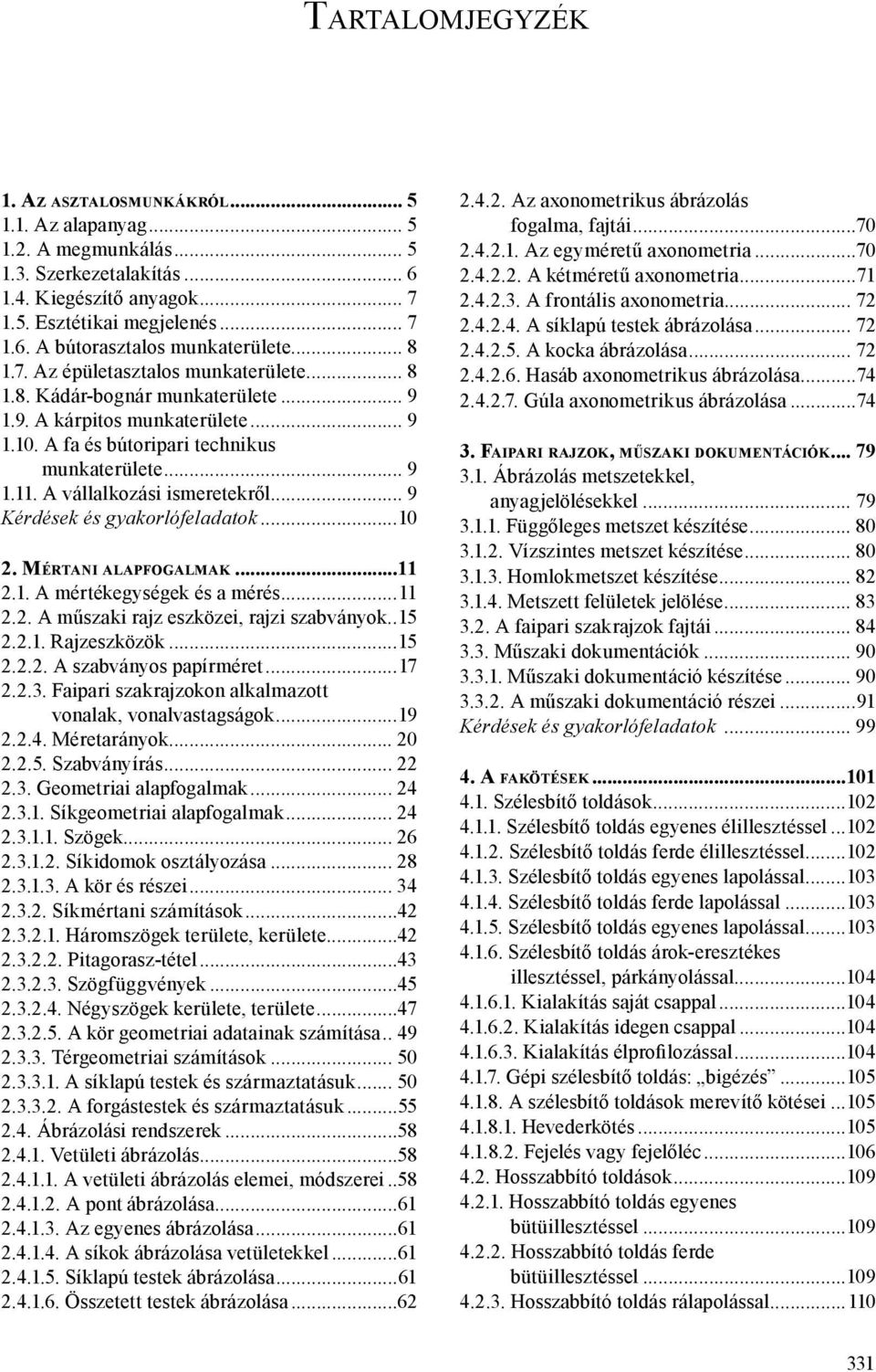 A fa és bútoripari technikus munkaterülete... 9 1.11. A vállalkozási ismeretekről... 9 Kérdések és gyakorlófeladatok...10 2. Mé r t a n i a l a p f o g a l m a k...11 2.1. A mértékegységek és a mérés.