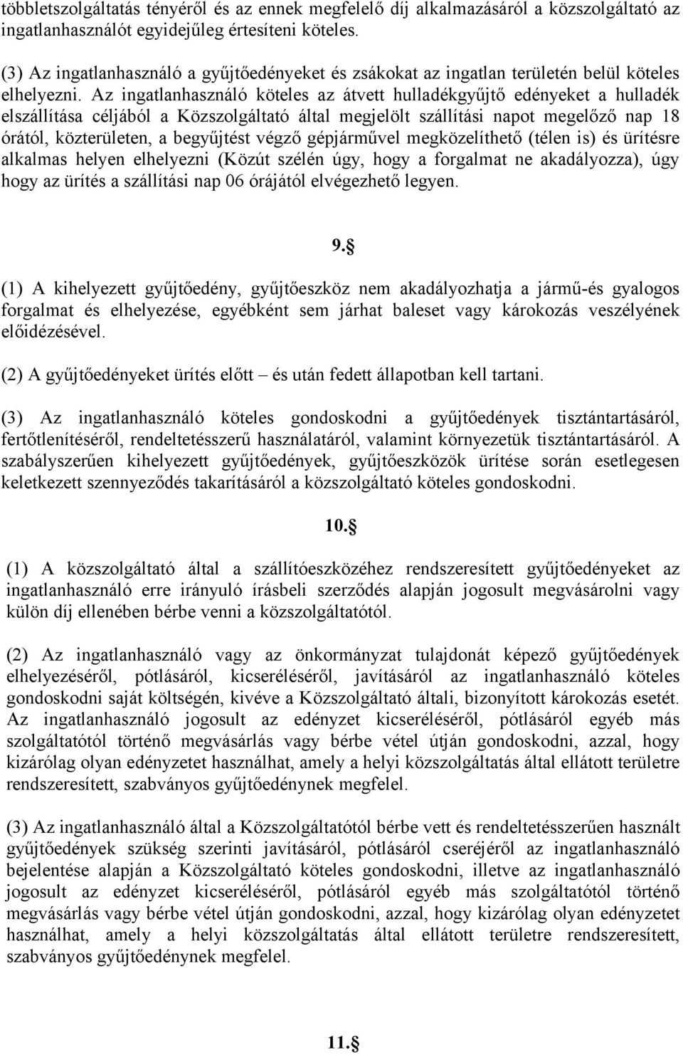 Az ingatlanhasználó köteles az átvett hulladékgyűjtő edényeket a hulladék elszállítása céljából a Közszolgáltató által megjelölt szállítási napot megelőző nap 18 órától, közterületen, a begyűjtést